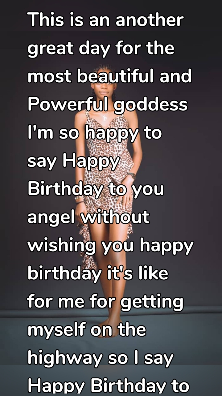 This is an another great day for the most beautiful and Powerful goddess I'm so happy to say Happy Birthday to you angel without wishing you happy birthday it's like for me for getting myself on the highway so I say Happy Birthday to you angel god bless you and grand your wish in life